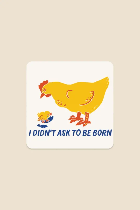 I Didn't Ask to be Born Vinyl Sticker