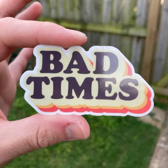Bad Times Sticker