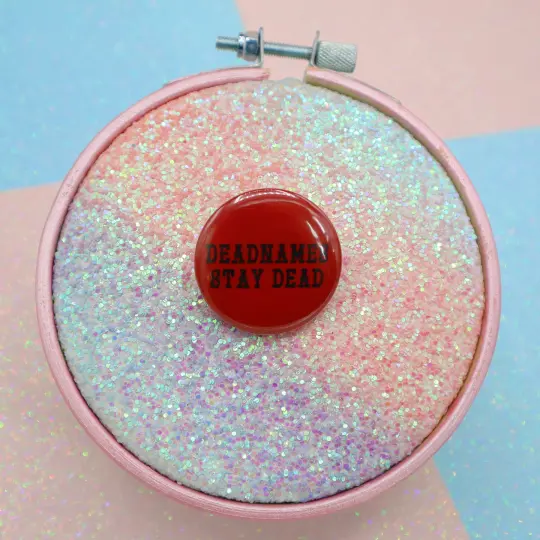 Deadnames Stay Dead Button Badge