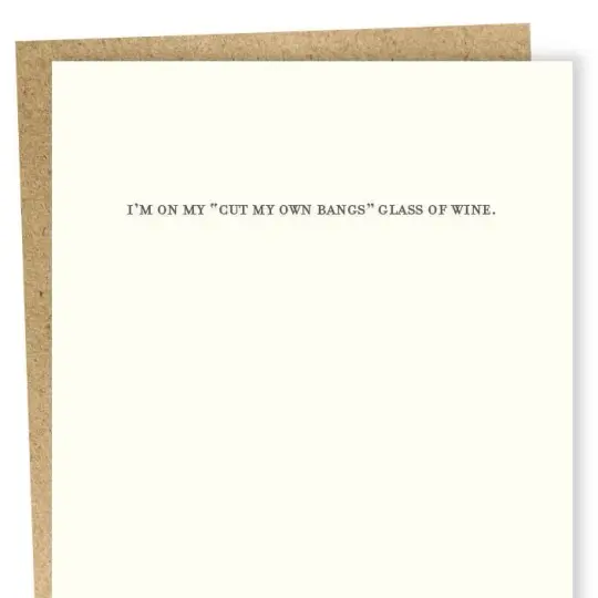"I'm On My 'Cut My Own Bangs' Glass Of Wine" Card
