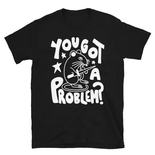 You got a problem? t-shirt