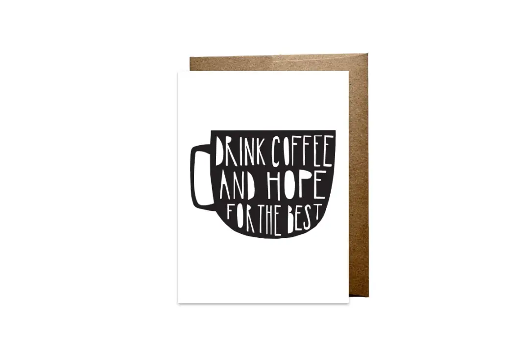 "Drink Coffee and Hope for the Best" card
