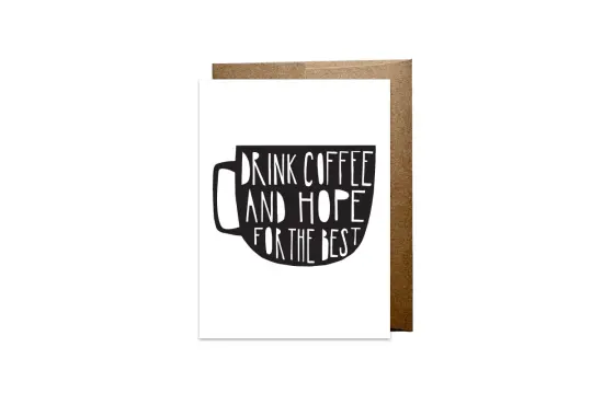 "Drink Coffee and Hope for the Best" card