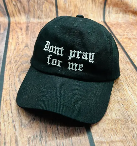 Don't Pray For Me Embroidered Dad Hat