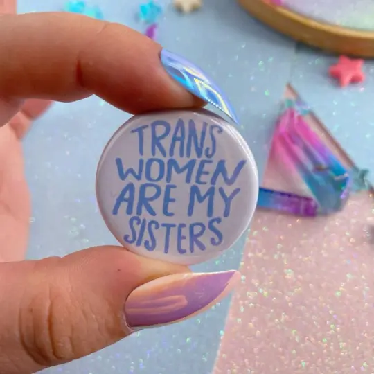 Trans Women Are My Sisters Button Badge