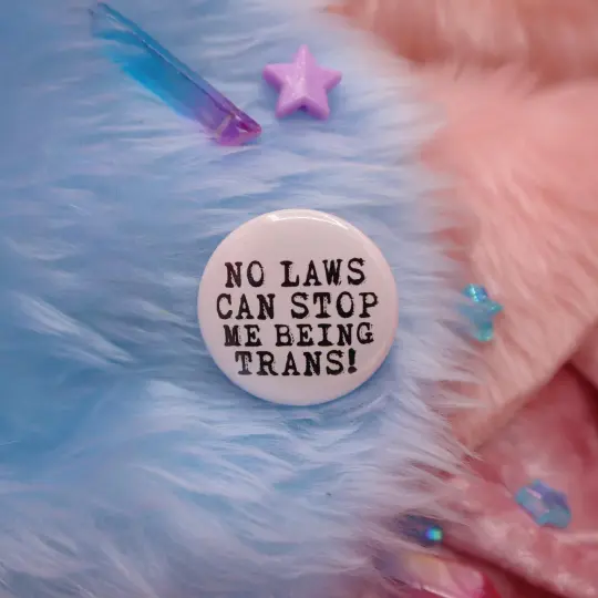No Laws Can Stop Me Being Trans! Button Badge