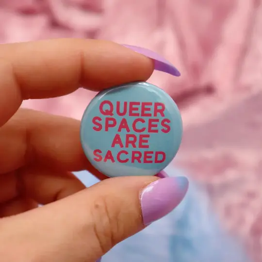 Queer Spaces Are Sacred Button Badge