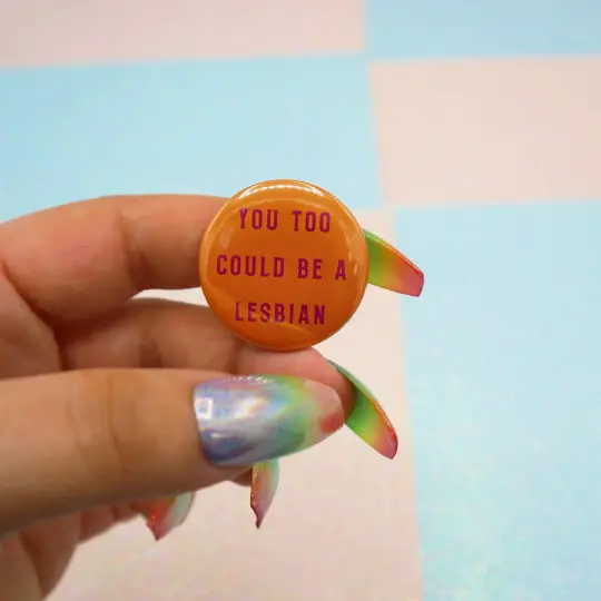 You Too Could Be A Lesbian Button Badge