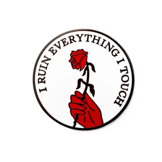I Ruin Everything I Touch Pin