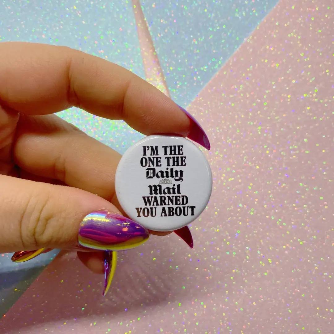 I’m The One The Daily Mail Warned You About Button Badge