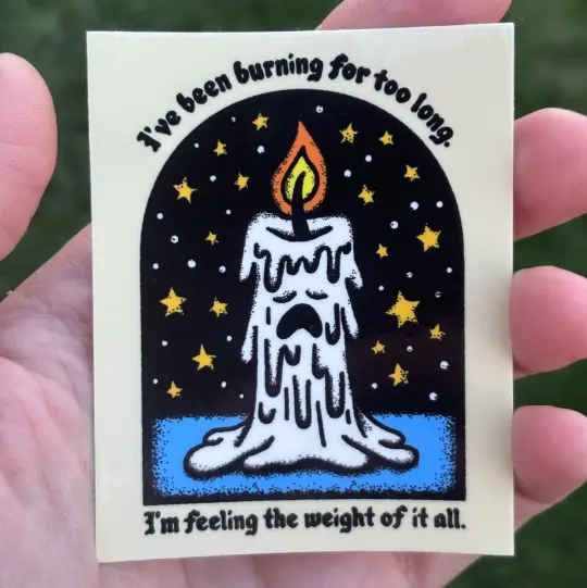 I've been burning for too long sticker