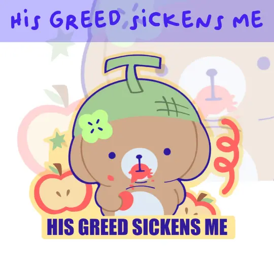 his greed sickens me sticker