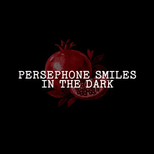 Persephone Smiles in the Dark (B-Side)
