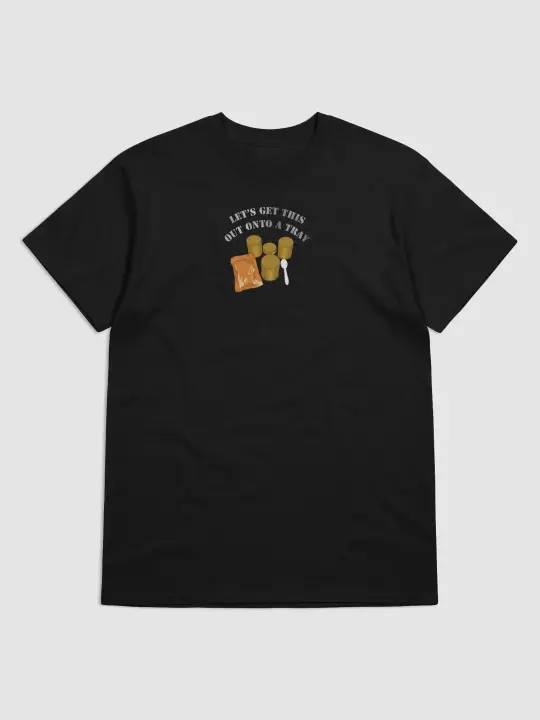 Let's get this out onto a tray, Nice Heavyweight Tee