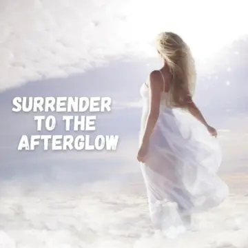 Surrender to the Afterglow