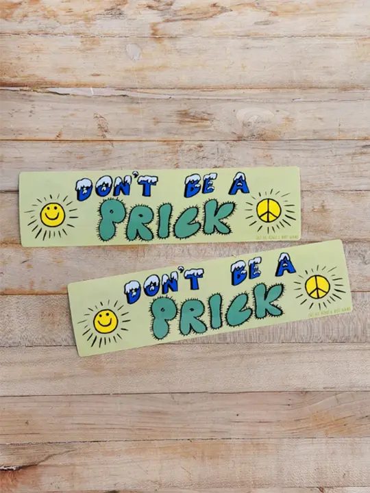 Don't Be A Prick Bumper Sticker