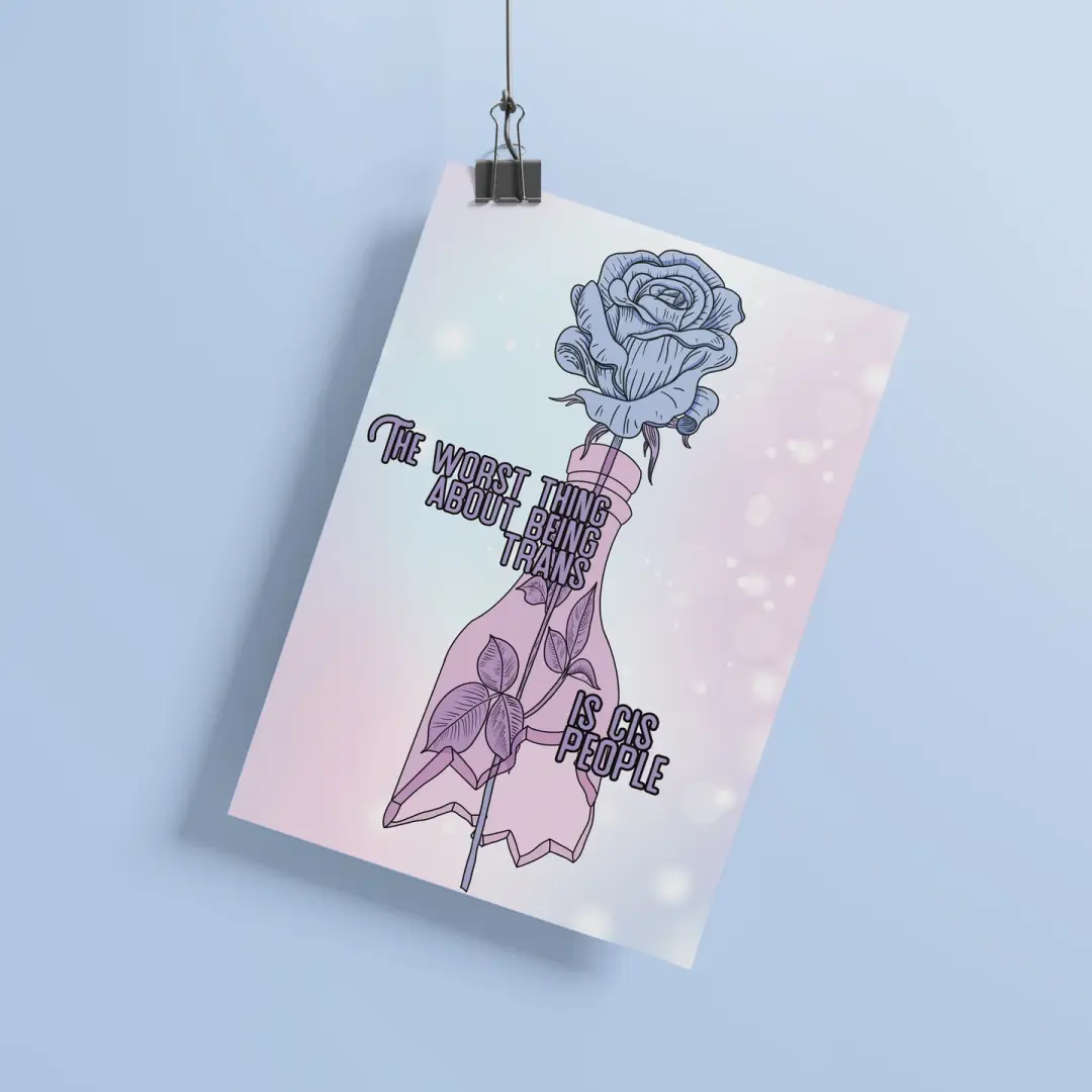 The Worst Thing About Being Trans Is Cis People Art Print
