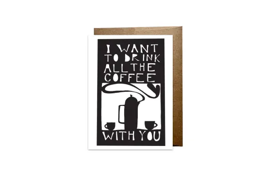 "I Want to Drink All the Coffee With You" card