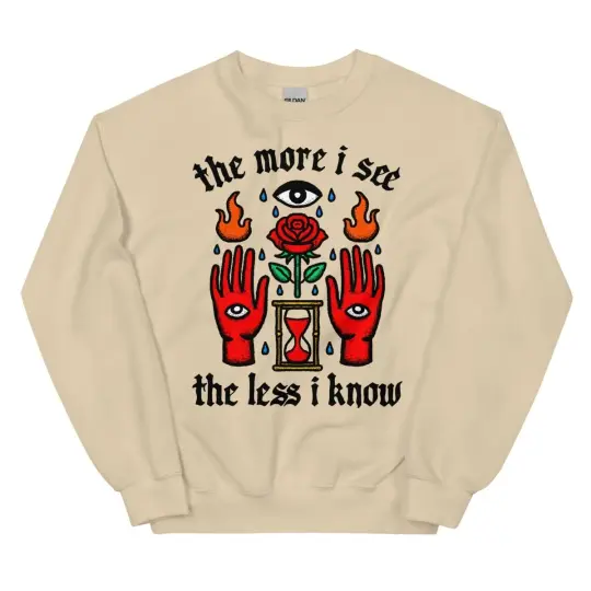 The more I see the less I know sweatshirt