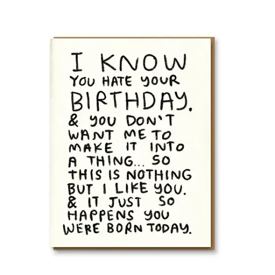 "I Know You Hate Your Birthday" Card