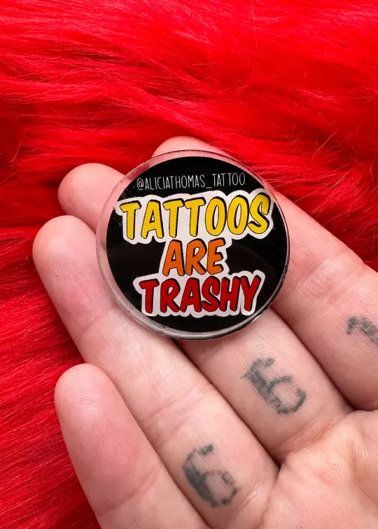 Tattoos are trashy pin
