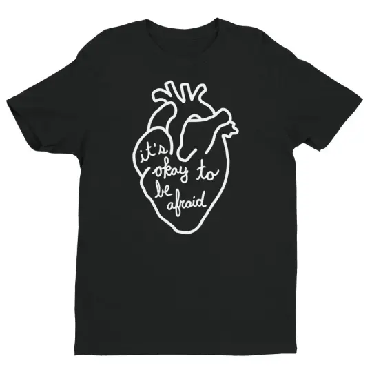 It's Okay To Be Afraid T-Shirt
