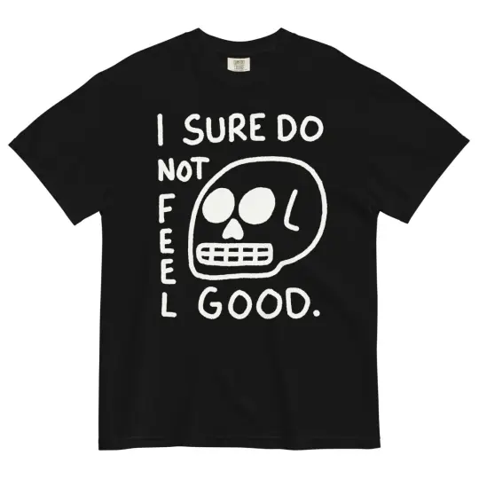 I sure do not feel good tshirt